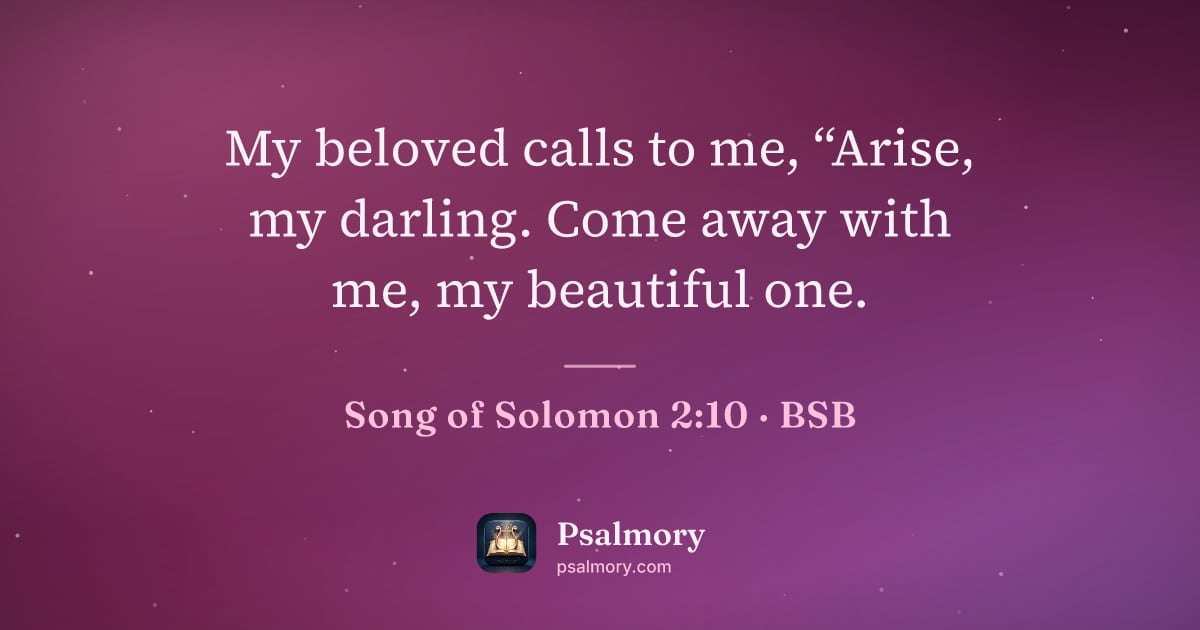 Song of Solomon 2:10 verse artwork: My beloved calls to me, “Arise, my darling. Come away with me, my beautiful one.