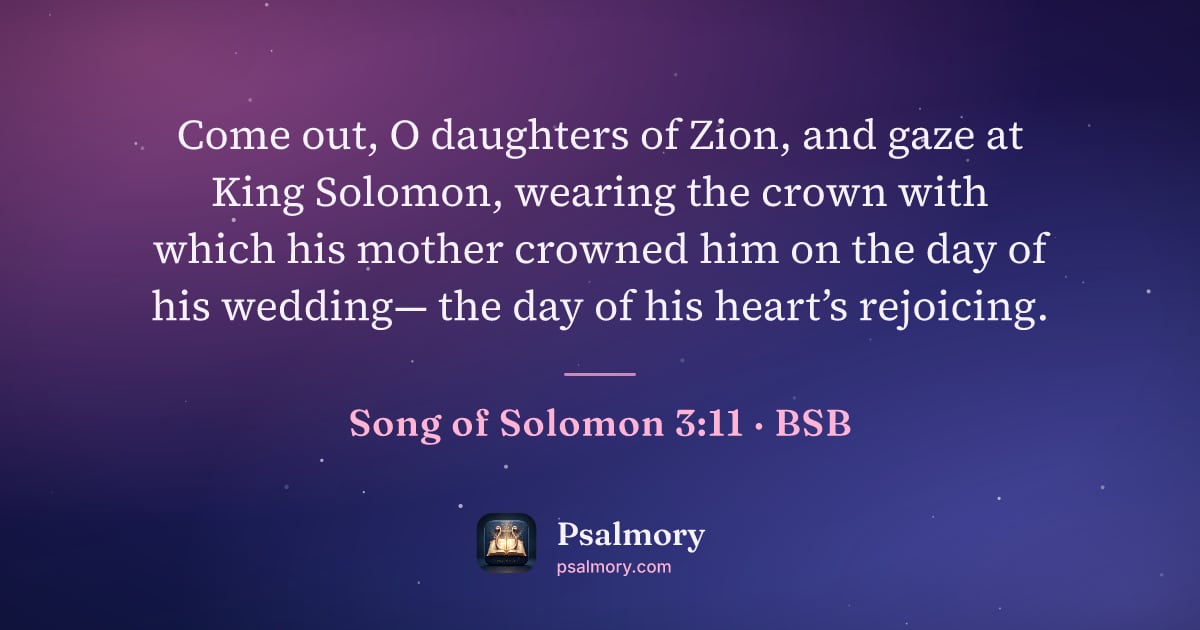 Song of Solomon 3:11 verse artwork: Come out, O daughters of Zion, and gaze at King Solomon, wearing the crown with which…