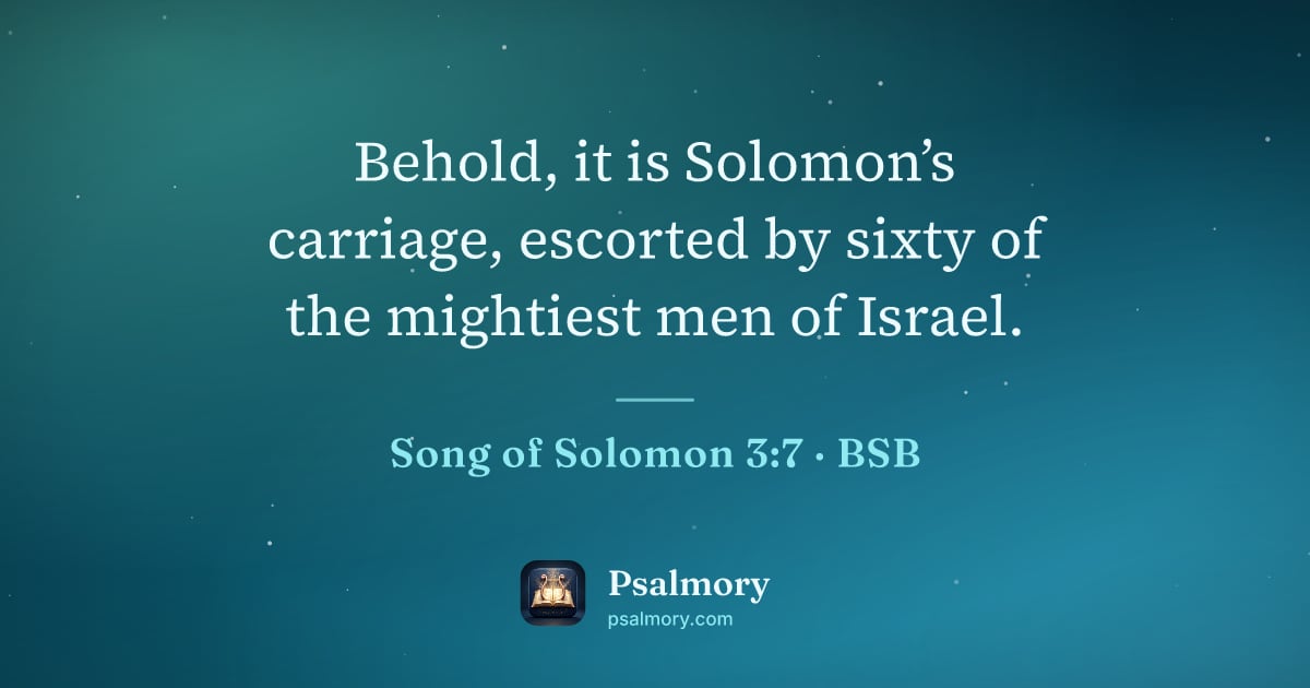 Song of Solomon 3:7 verse artwork: Behold, it is Solomon’s carriage, escorted by sixty of the mightiest men of Israel.