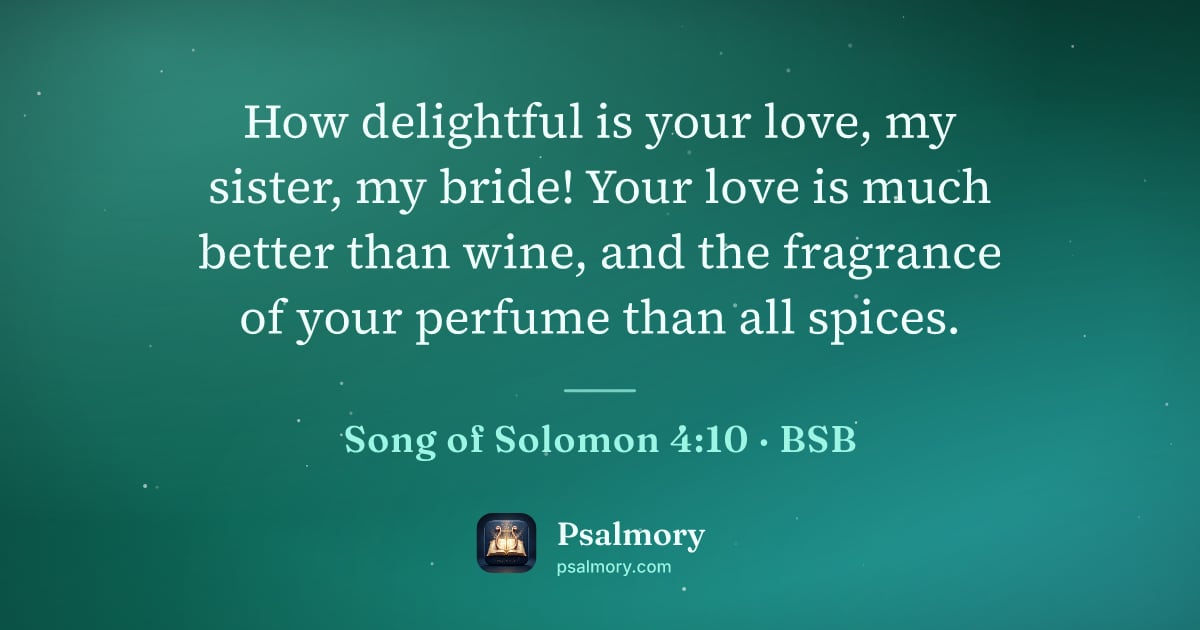 Song of Solomon 4:10 verse artwork: How delightful is your love, my sister, my bride! Your love is much better than wine,…