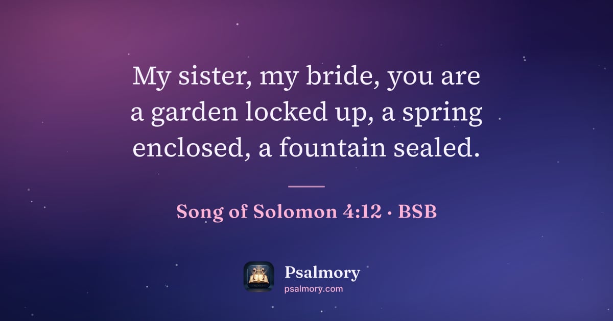 Song of Solomon 4:12 verse artwork: My sister, my bride, you are a garden locked up, a spring enclosed, a fountain sealed.