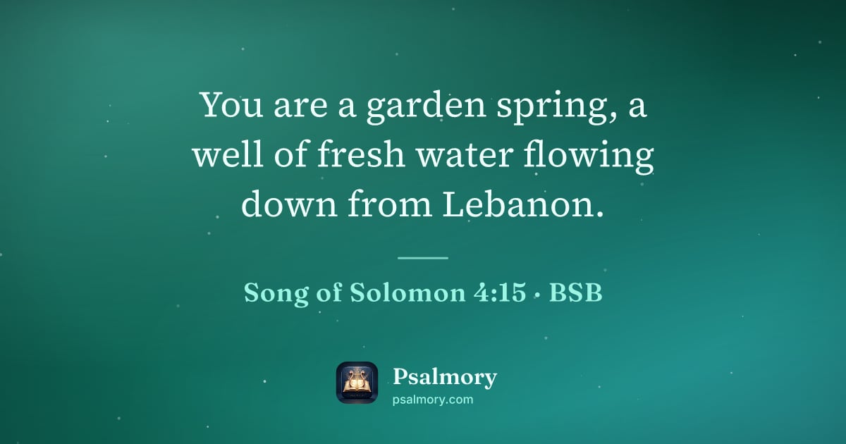 Song of Solomon 4:15 verse artwork: You are a garden spring, a well of fresh water flowing down from Lebanon.