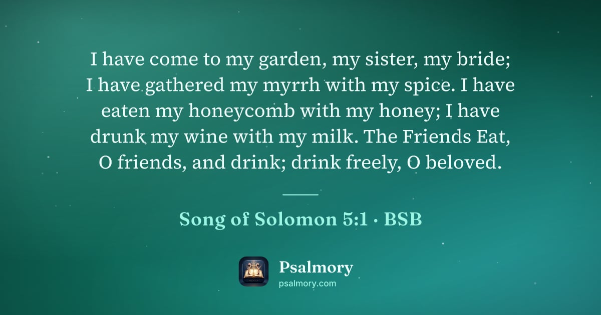 Song of Solomon 5:1 verse artwork: I have come to my garden, my sister, my bride; I have gathered my myrrh with my spice. I…