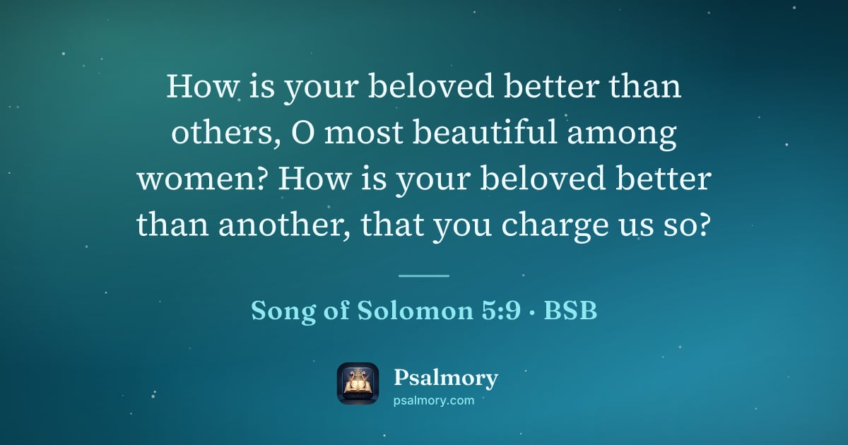 Song of Solomon 5:9 verse artwork: How is your beloved better than others, O most beautiful among women? How is your…