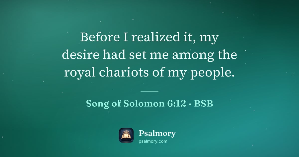 Song of Solomon 6:12 verse artwork: Before I realized it, my desire had set me among the royal chariots of my people.