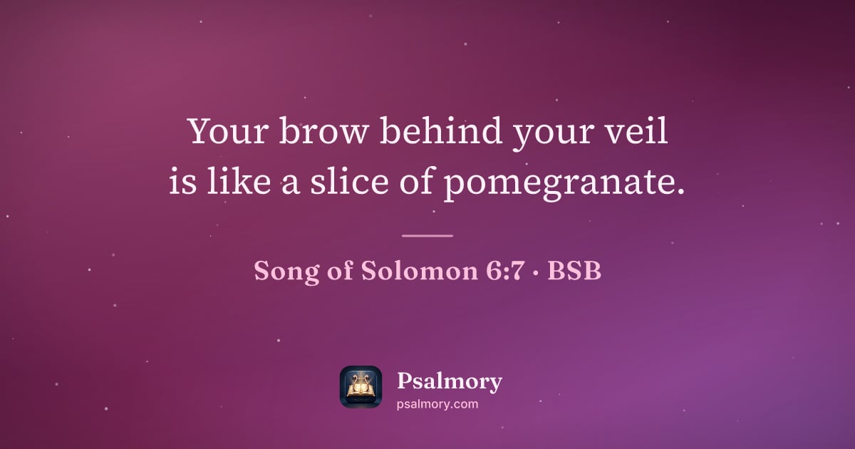 Song of Solomon 6:7 verse artwork: Your brow behind your veil is like a slice of pomegranate.