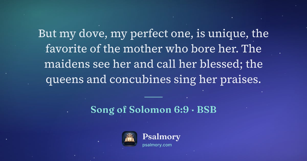 Song of Solomon 6:9 verse artwork: But my dove, my perfect one, is unique, the favorite of the mother who bore her. The…