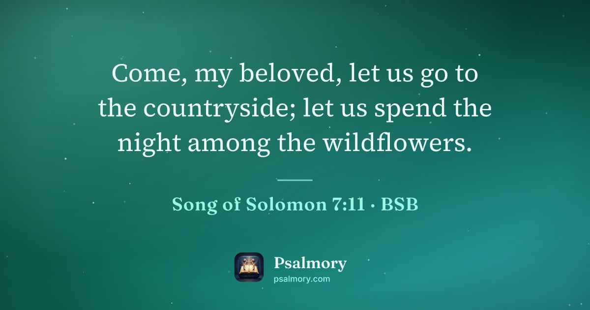 Song of Solomon 7:11 verse artwork: Come, my beloved, let us go to the countryside; let us spend the night among the…