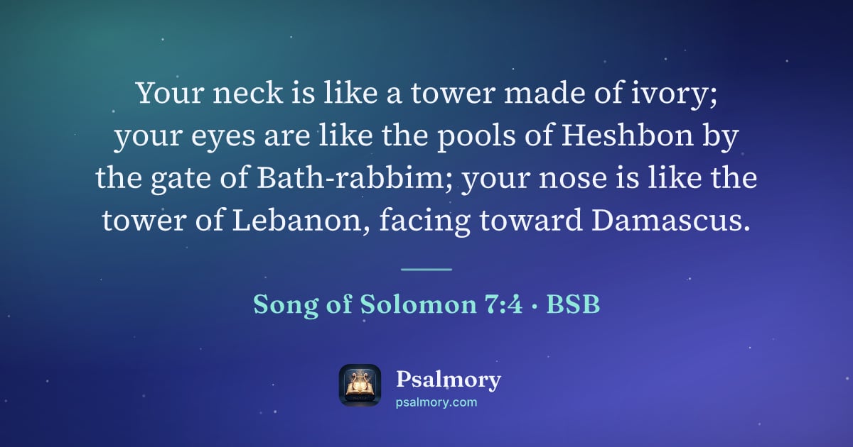 Song of Solomon 7:4 verse artwork: Your neck is like a tower made of ivory; your eyes are like the pools of Heshbon by the…