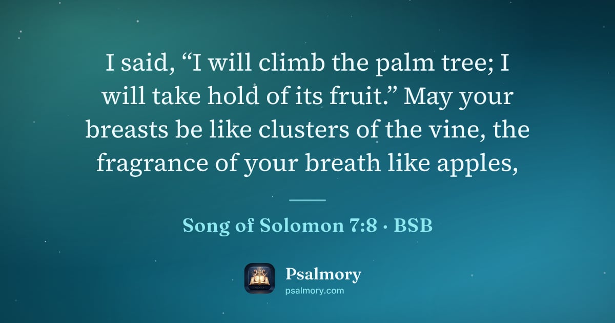 Song of Solomon 7:8 verse artwork: I said, “I will climb the palm tree; I will take hold of its fruit.” May your breasts be…