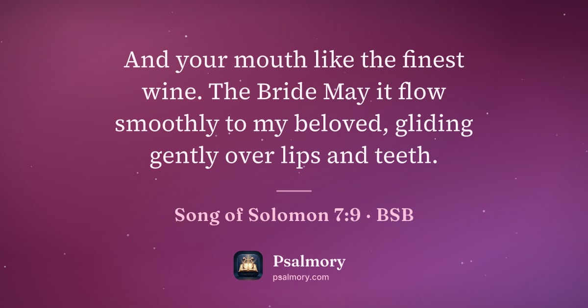 Song of Solomon 7:9 verse artwork: And your mouth like the finest wine. The Bride May it flow smoothly to my beloved,…