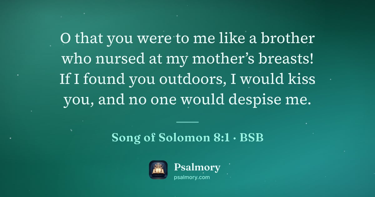 Song of Solomon 8:1 verse artwork: O that you were to me like a brother who nursed at my mother’s breasts! If I found you…