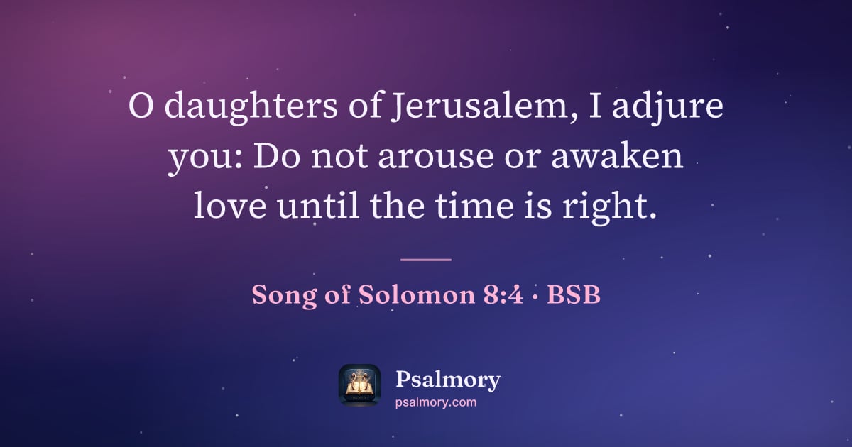Song of Solomon 8:4 verse artwork: O daughters of Jerusalem, I adjure you: Do not arouse or awaken love until the time is…