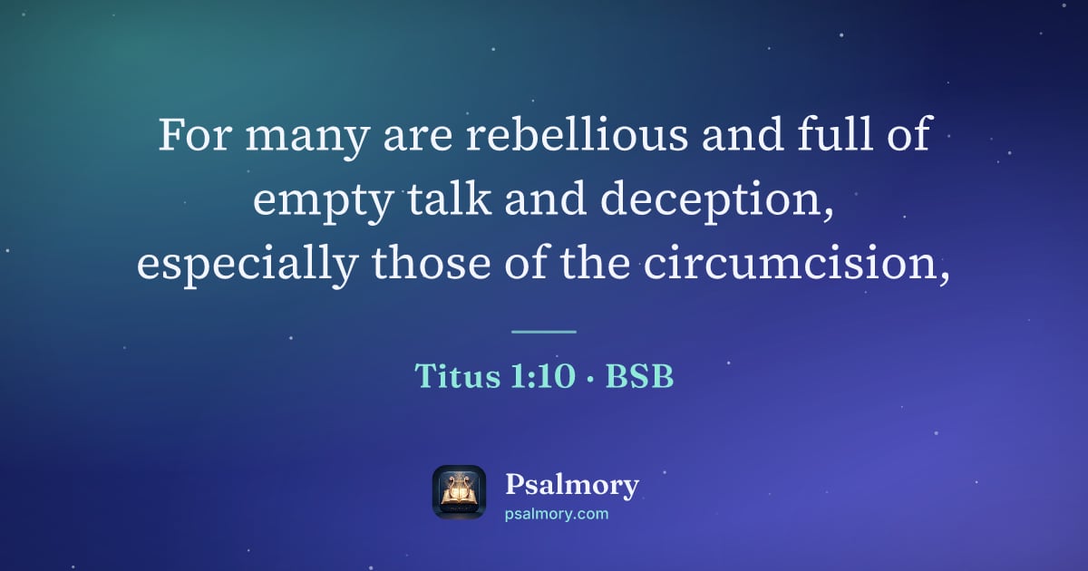 Titus 1:10 verse artwork: For many are rebellious and full of empty talk and deception, especially those of the…