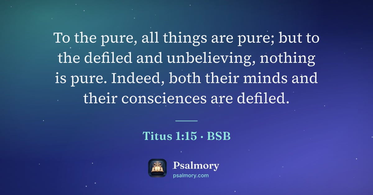 Titus 1:15 verse artwork: To the pure, all things are pure; but to the defiled and unbelieving, nothing is pure.…
