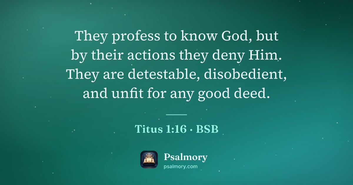 Titus 1:16 verse artwork: They profess to know God, but by their actions they deny Him. They are detestable,…