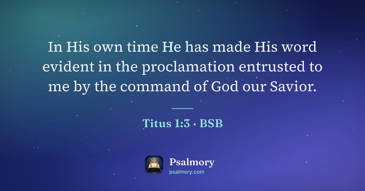 Titus 1:3 verse artwork: In His own time He has made His word evident in the proclamation entrusted to me by the…