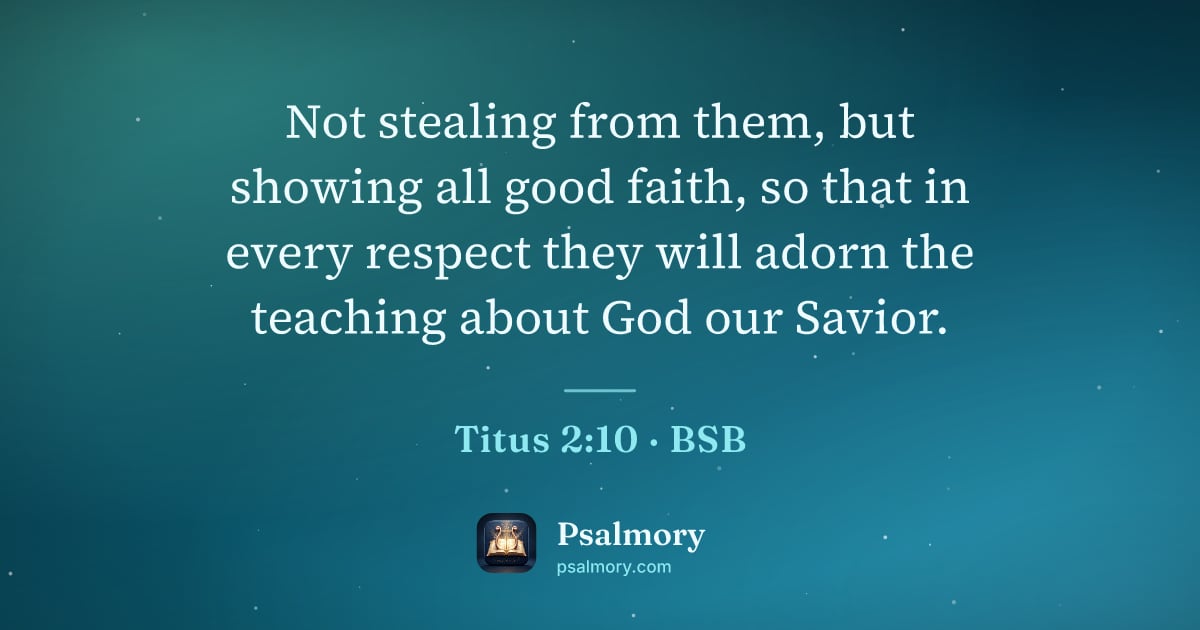 Titus 2:10 verse artwork: Not stealing from them, but showing all good faith, so that in every respect they will…