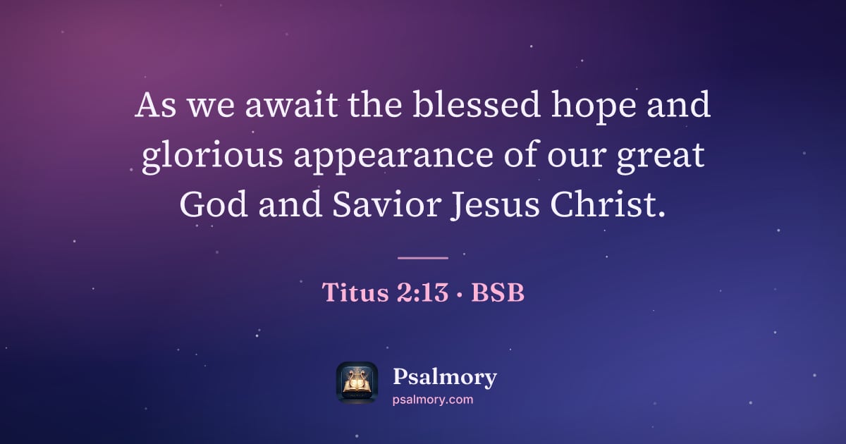 Titus 2:13 verse artwork: As we await the blessed hope and glorious appearance of our great God and Savior Jesus…