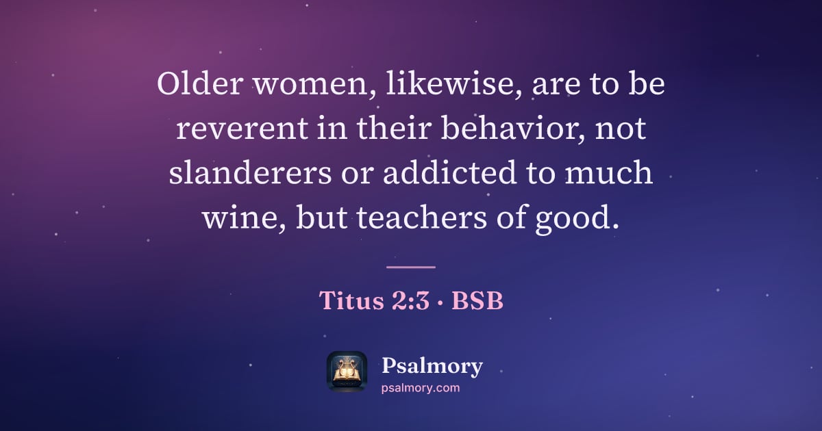 Titus 2:3 verse artwork: Older women, likewise, are to be reverent in their behavior, not slanderers or addicted…