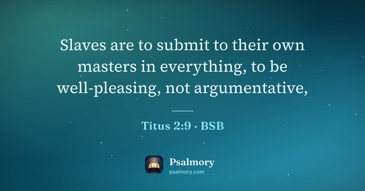 Titus 2:9 verse artwork: Slaves are to submit to their own masters in everything, to be well-pleasing, not…