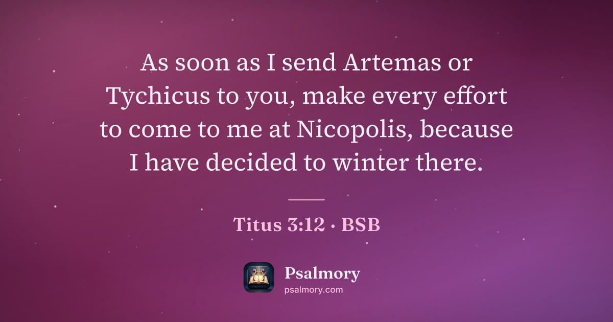 Titus 3:12 verse artwork: As soon as I send Artemas or Tychicus to you, make every effort to come to me at…