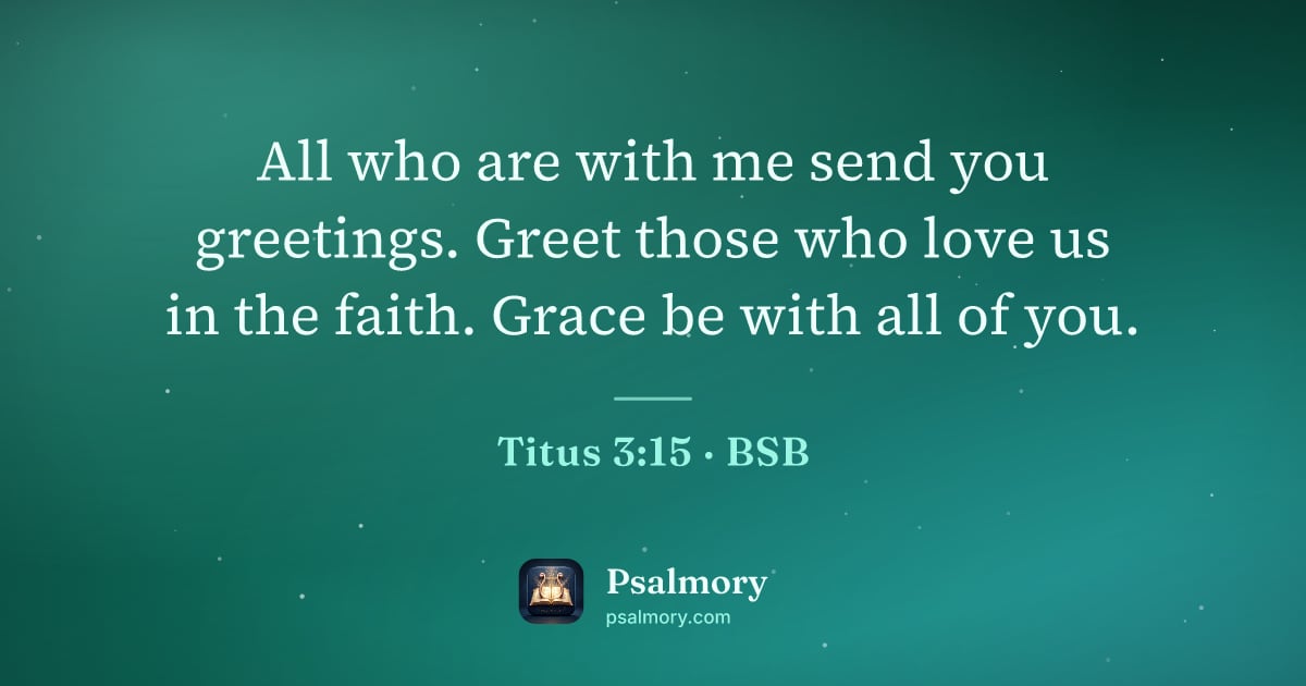 Titus 3:15 verse artwork: All who are with me send you greetings. Greet those who love us in the faith. Grace be…