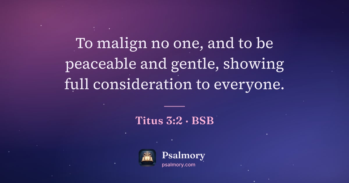 Titus 3:2 verse artwork: To malign no one, and to be peaceable and gentle, showing full consideration to everyone.