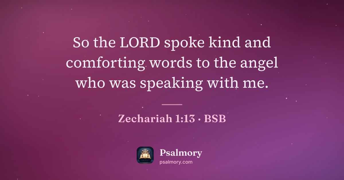 Zechariah 1:13 verse artwork: So the LORD spoke kind and comforting words to the angel who was speaking with me.