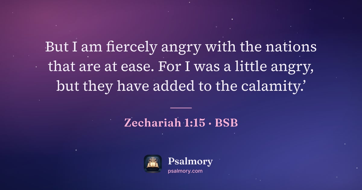 Zechariah 1:15 verse artwork: But I am fiercely angry with the nations that are at ease. For I was a little angry, but…
