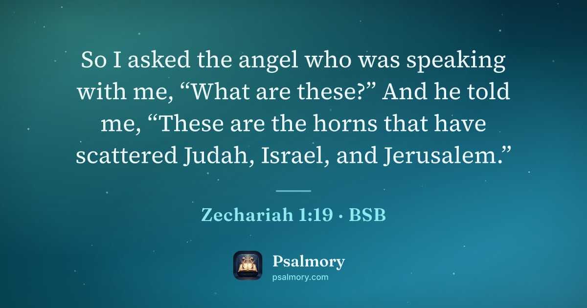 Zechariah 1:19 verse artwork: So I asked the angel who was speaking with me, “What are these?” And he told me, “These…