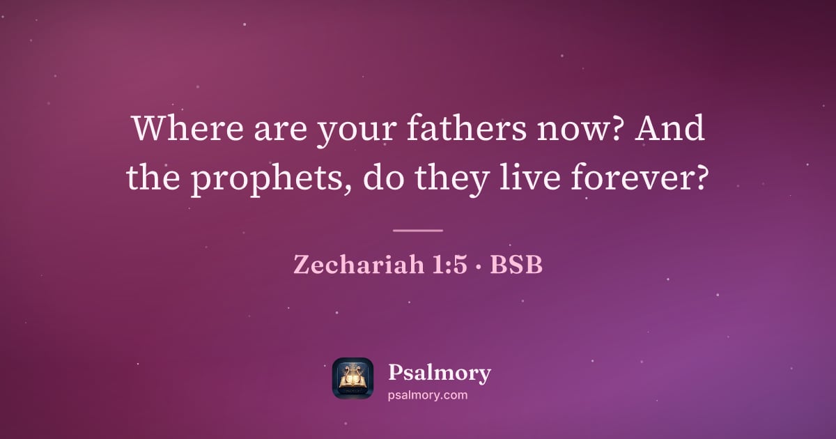 Zechariah 1:5 verse artwork: Where are your fathers now? And the prophets, do they live forever?