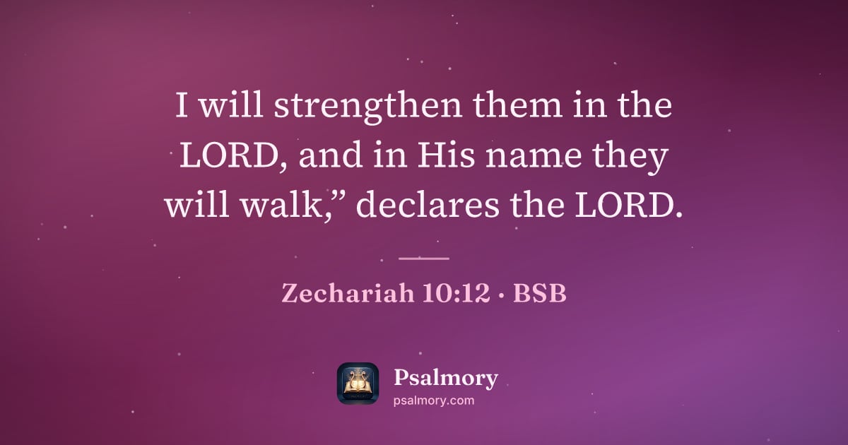 Zechariah 10:12 verse artwork: I will strengthen them in the LORD, and in His name they will walk,” declares the LORD.