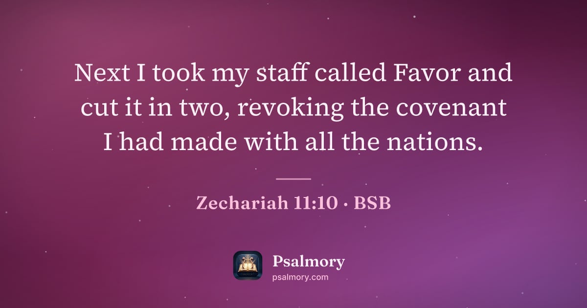 Zechariah 11:10 verse artwork: Next I took my staff called Favor and cut it in two, revoking the covenant I had made…