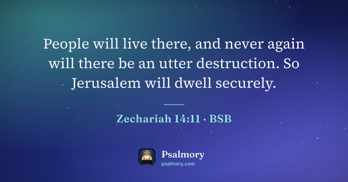 Zechariah 14:11 verse artwork: People will live there, and never again will there be an utter destruction. So Jerusalem…