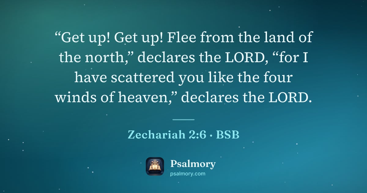 Zechariah 2:6 verse artwork: “Get up! Get up! Flee from the land of the north,” declares the LORD, “for I have…