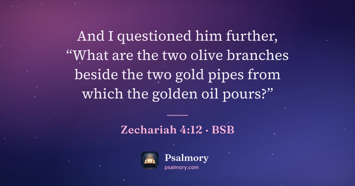 Zechariah 4:12 verse artwork: And I questioned him further, “What are the two olive branches beside the two gold pipes…
