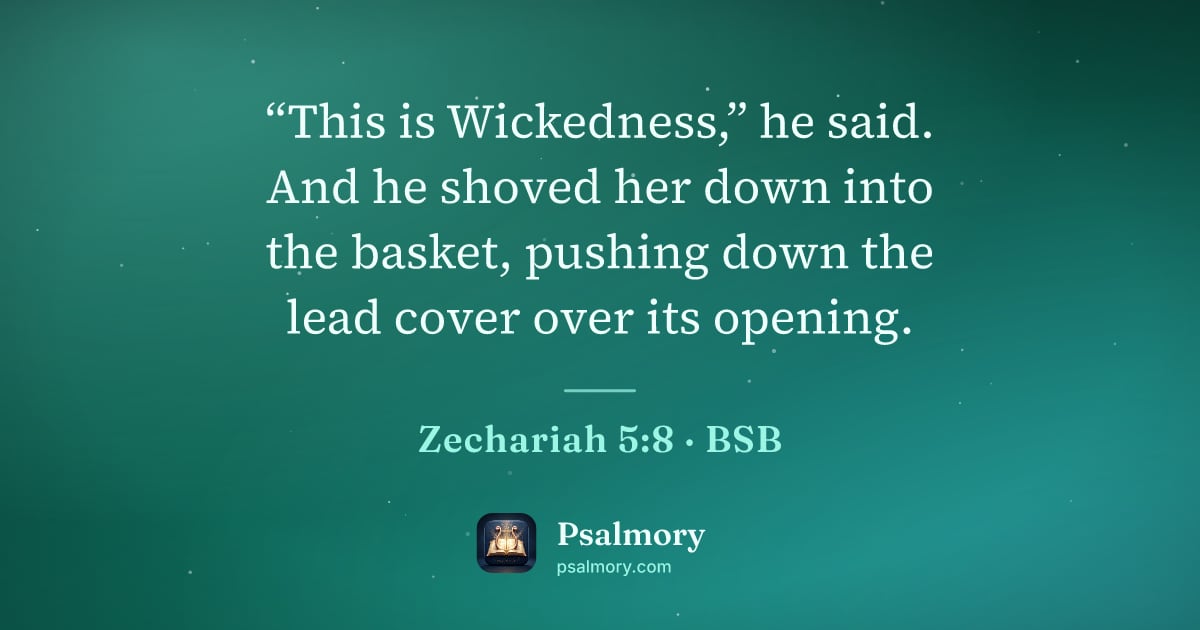 Zechariah 5:8 verse artwork: “This is Wickedness,” he said. And he shoved her down into the basket, pushing down the…
