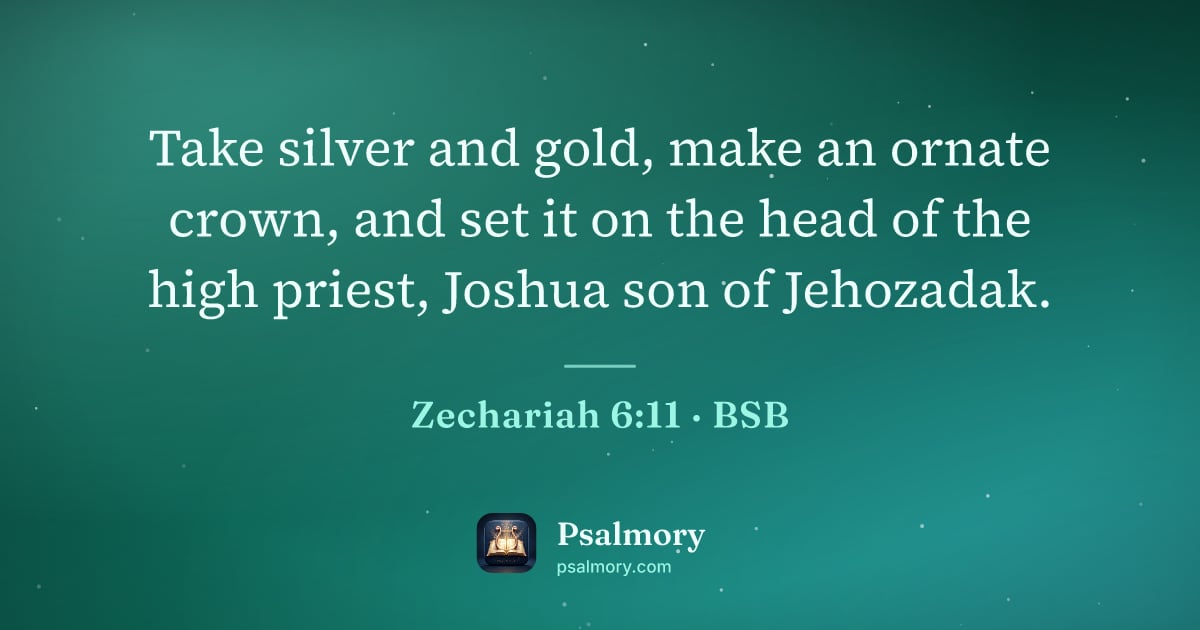 Zechariah 6:11 verse artwork: Take silver and gold, make an ornate crown, and set it on the head of the high priest,…