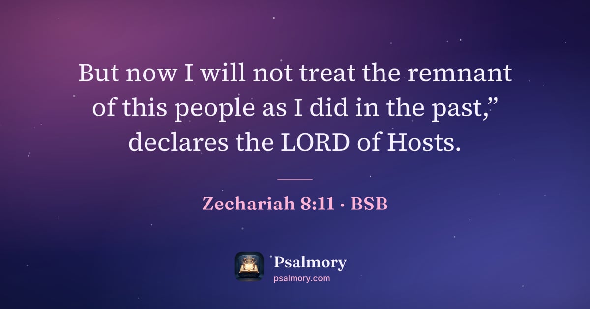 Zechariah 8:11 verse artwork: But now I will not treat the remnant of this people as I did in the past,” declares the…