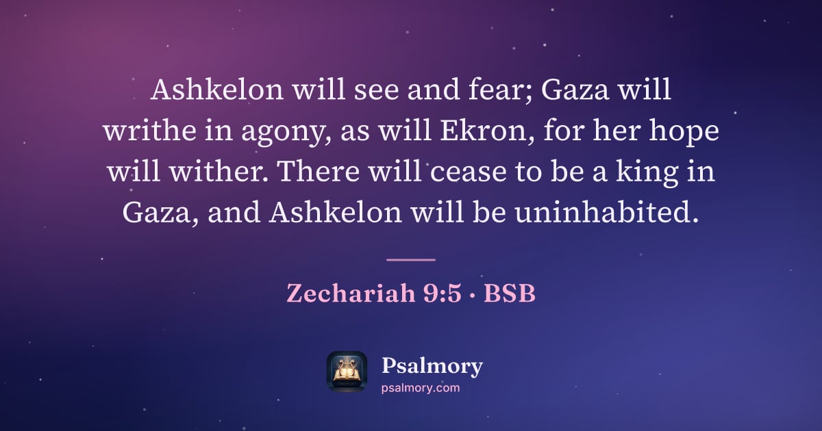 Zechariah 9:5 verse artwork: Ashkelon will see and fear; Gaza will writhe in agony, as will Ekron, for her hope will…