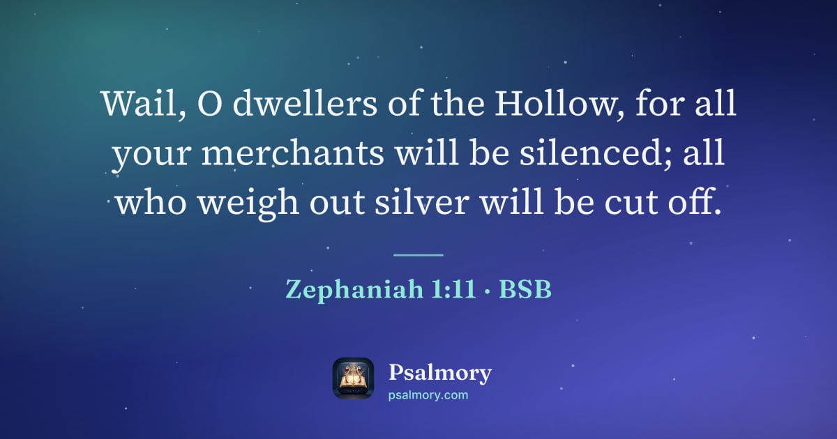 Zephaniah 1:11 verse artwork: Wail, O dwellers of the Hollow, for all your merchants will be silenced; all who weigh…