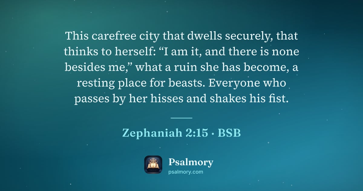Zephaniah 2:15 verse artwork: This carefree city that dwells securely, that thinks to herself: “I am it, and there is…
