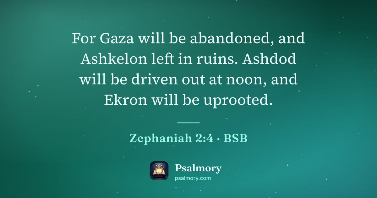 Zephaniah 2:4 verse artwork: For Gaza will be abandoned, and Ashkelon left in ruins. Ashdod will be driven out at…