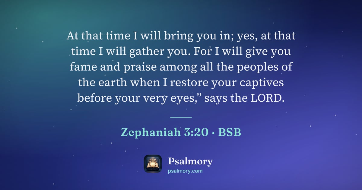 Zephaniah 3:20 verse artwork: At that time I will bring you in; yes, at that time I will gather you. For I will give…