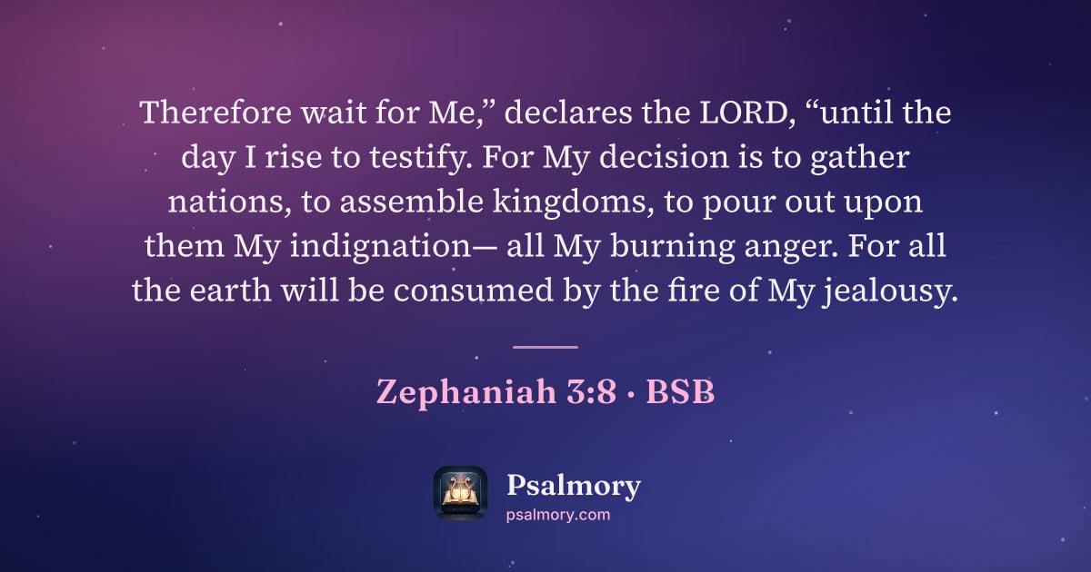 Zephaniah 3:8 verse artwork: Therefore wait for Me,” declares the LORD, “until the day I rise to testify. For My…